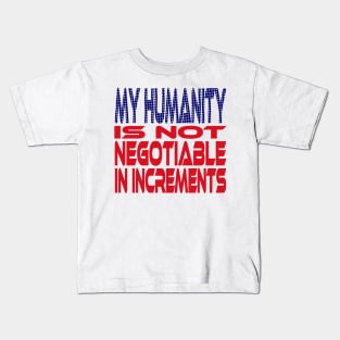 #OurPatriotism: My Humanity is Not Negotiable in Increments (Red, White, Blue) by Grey Williamson Kids T-Shirt